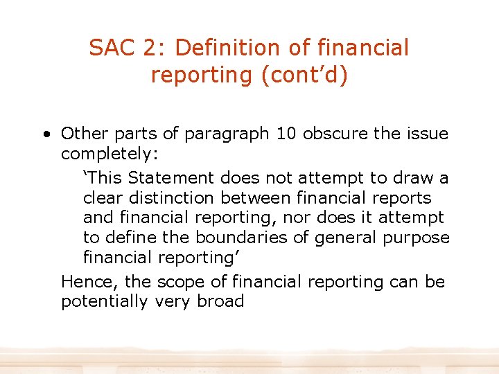 SAC 2: Definition of financial reporting (cont’d) • Other parts of paragraph 10 obscure