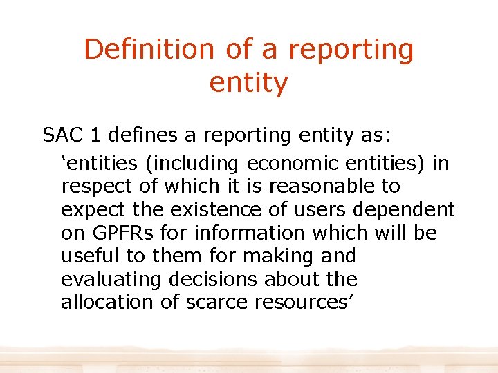 Definition of a reporting entity SAC 1 defines a reporting entity as: ‘entities (including