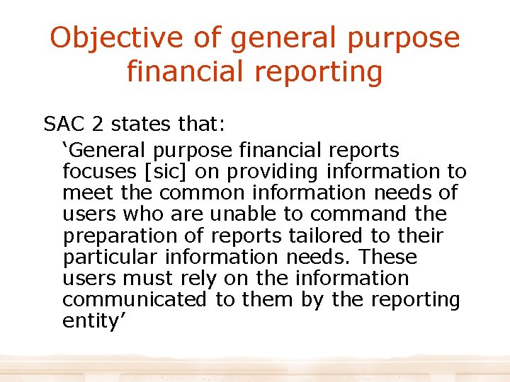 Objective of general purpose financial reporting SAC 2 states that: ‘General purpose financial reports