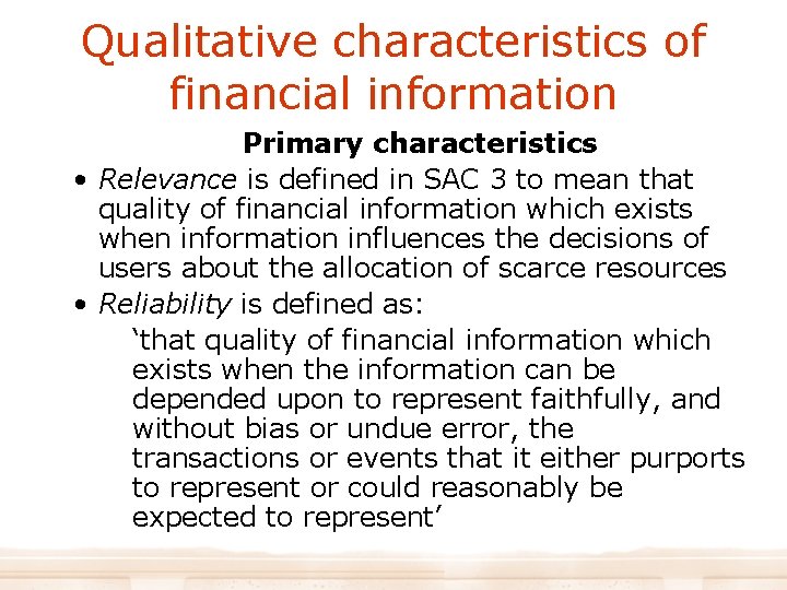 Qualitative characteristics of financial information Primary characteristics • Relevance is defined in SAC 3