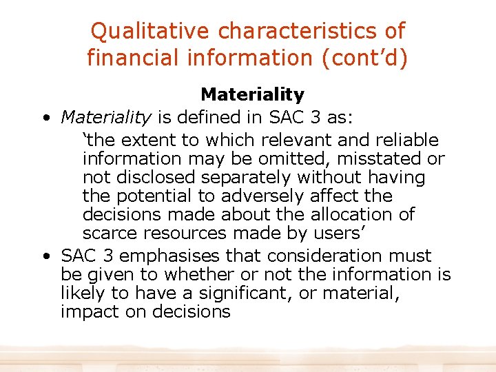 Qualitative characteristics of financial information (cont’d) Materiality • Materiality is defined in SAC 3