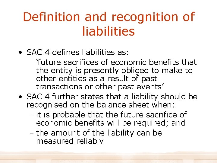 Definition and recognition of liabilities • SAC 4 defines liabilities as: ‘future sacrifices of