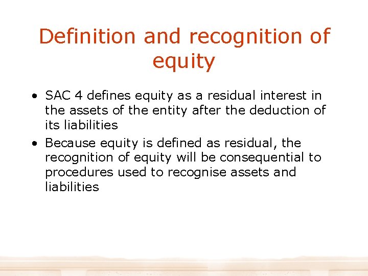 Definition and recognition of equity • SAC 4 defines equity as a residual interest