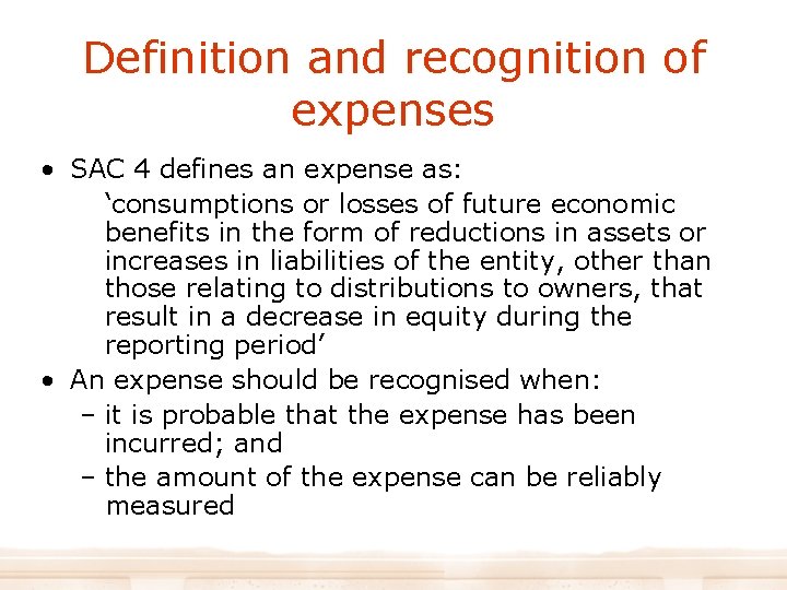 Definition and recognition of expenses • SAC 4 defines an expense as: ‘consumptions or