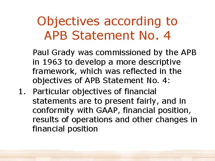 Objectives according to APB Statement No. 4 Paul Grady was commissioned by the APB