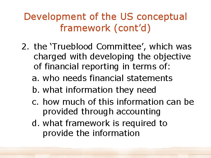 Development of the US conceptual framework (cont’d) 2. the ‘Trueblood Committee’, which was charged