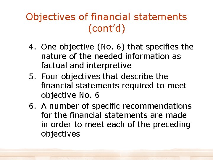 Objectives of financial statements (cont’d) 4. One objective (No. 6) that specifies the nature