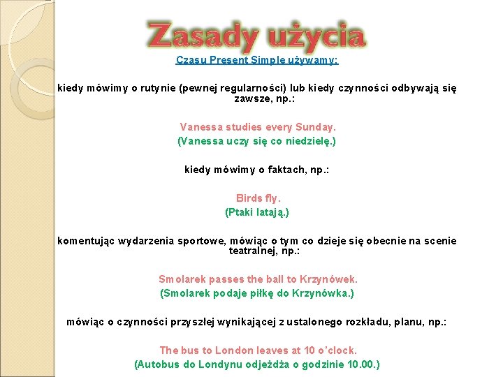 Czasu Present Simple używamy: kiedy mówimy o rutynie (pewnej regularności) lub kiedy czynności odbywają