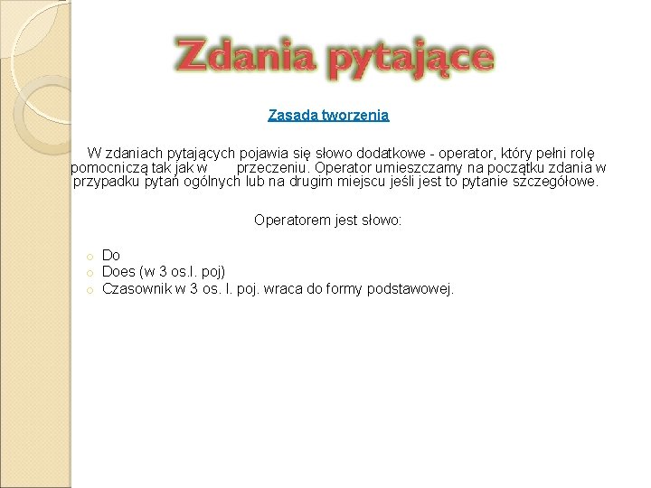 Zasada tworzenia W zdaniach pytających pojawia się słowo dodatkowe - operator, który pełni rolę