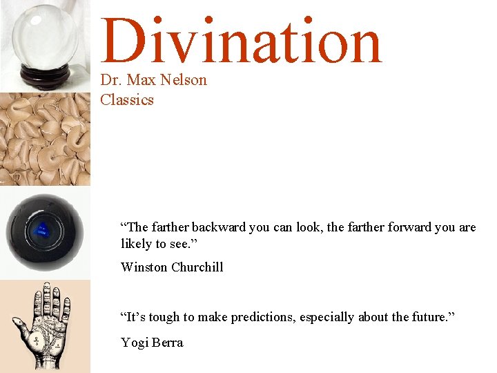 Divination Dr. Max Nelson Classics “The farther backward you can look, the farther forward