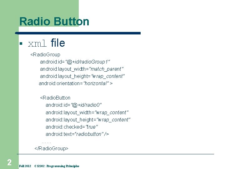 Radio Button § xml file <Radio. Group android: id="@+id/radio. Group 1" android: layout_width="match_parent" android: