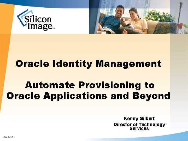 Oracle Identity Management Automate Provisioning to Oracle Applications and Beyond Kenny Gilbert Director of