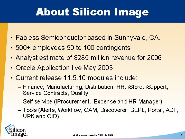 About Silicon Image • • • Fabless Semiconductor based in Sunnyvale, CA. 500+ employees