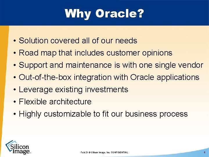 Why Oracle? • • Solution covered all of our needs Road map that includes