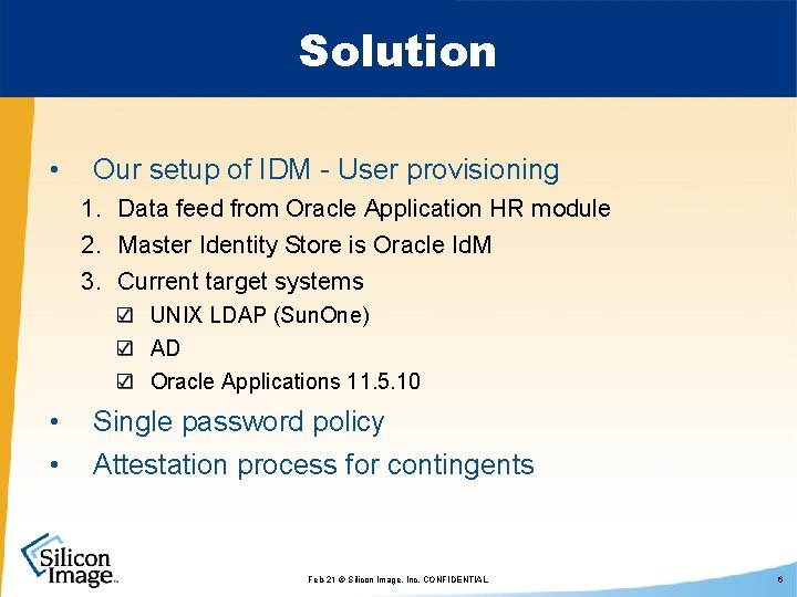 Solution • Our setup of IDM - User provisioning 1. Data feed from Oracle