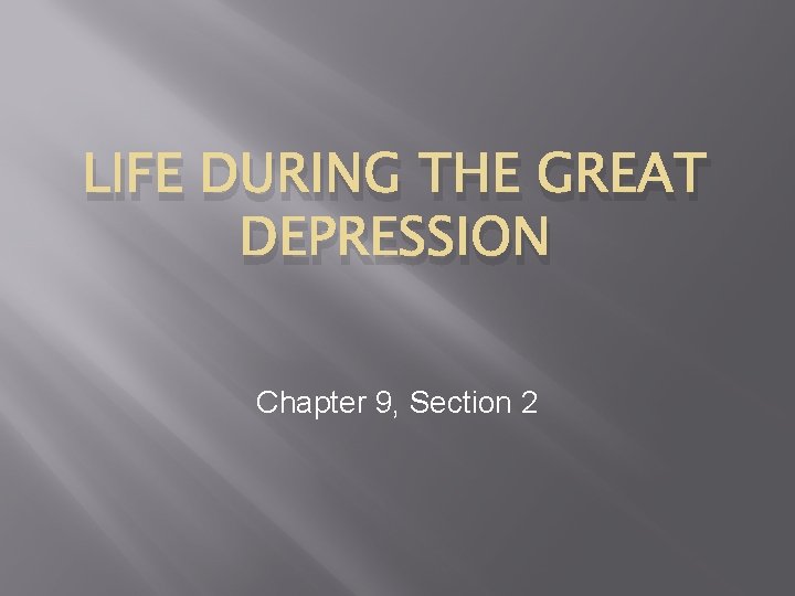 LIFE DURING THE GREAT DEPRESSION Chapter 9, Section 2 