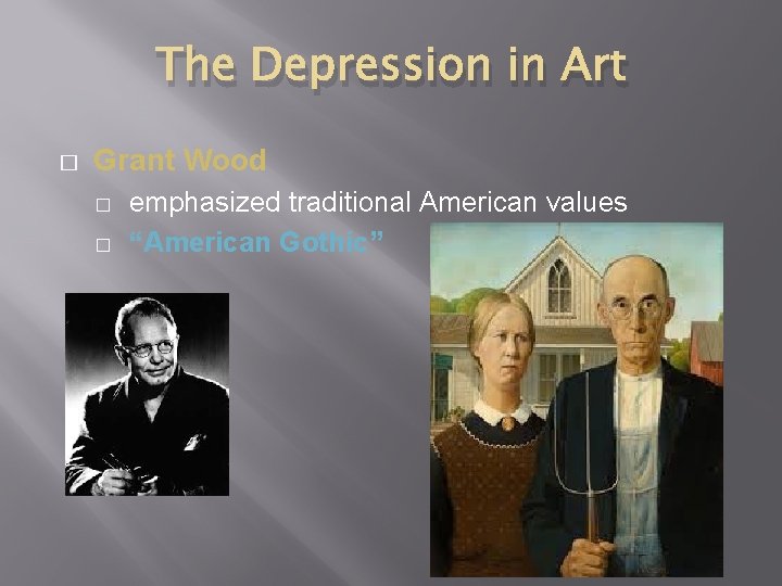 The Depression in Art � Grant Wood � � emphasized traditional American values “American