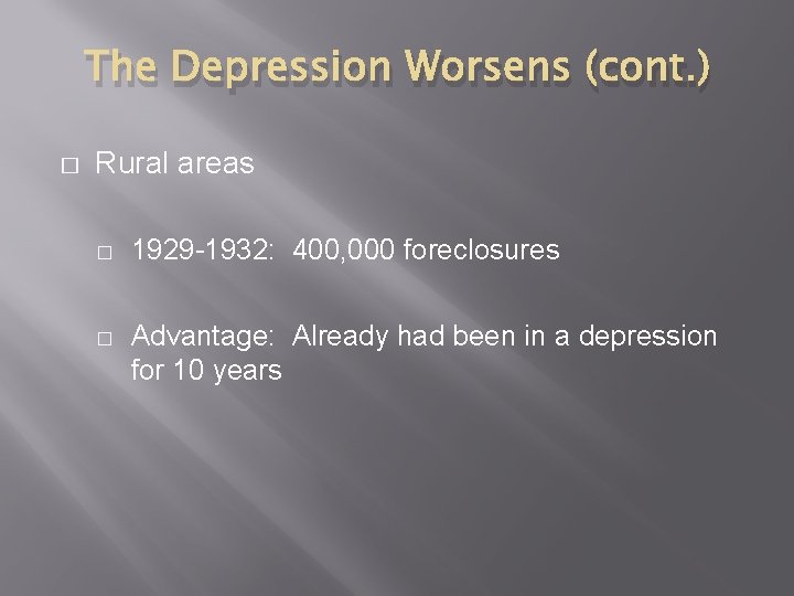 The Depression Worsens (cont. ) � Rural areas � 1929 -1932: 400, 000 foreclosures