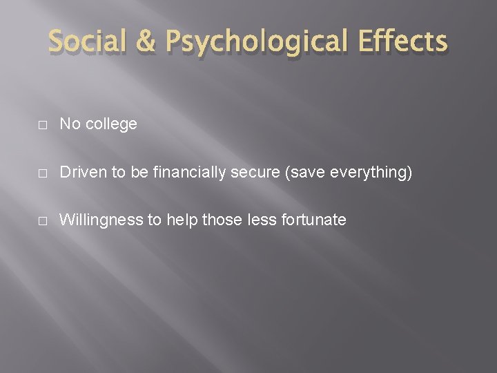 Social & Psychological Effects � No college � Driven to be financially secure (save