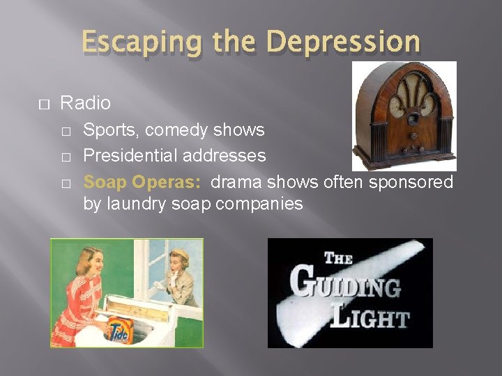 Escaping the Depression � Radio � � � Sports, comedy shows Presidential addresses Soap