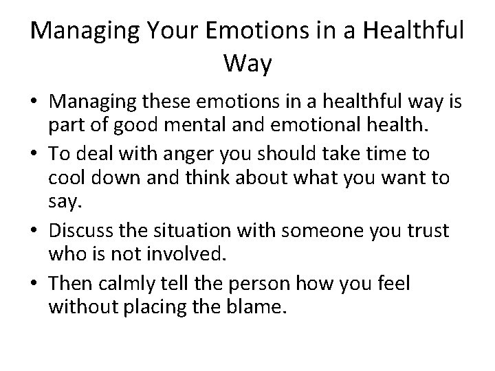 Managing Your Emotions in a Healthful Way • Managing these emotions in a healthful