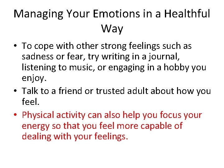 Managing Your Emotions in a Healthful Way • To cope with other strong feelings