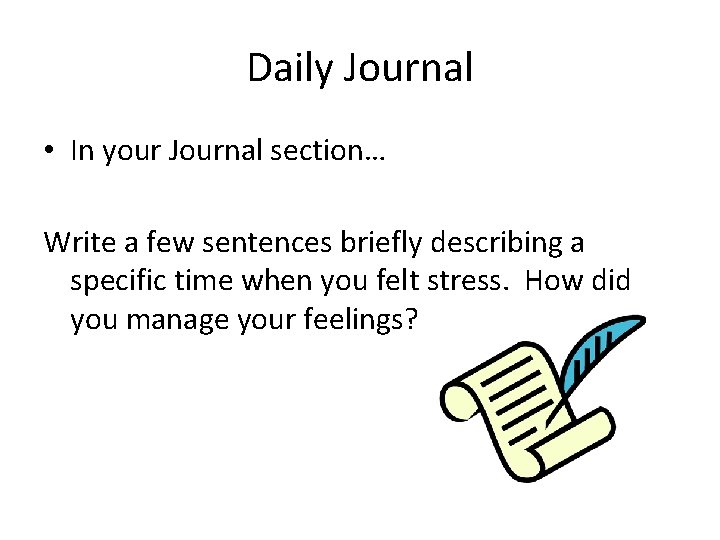 Daily Journal • In your Journal section… Write a few sentences briefly describing a