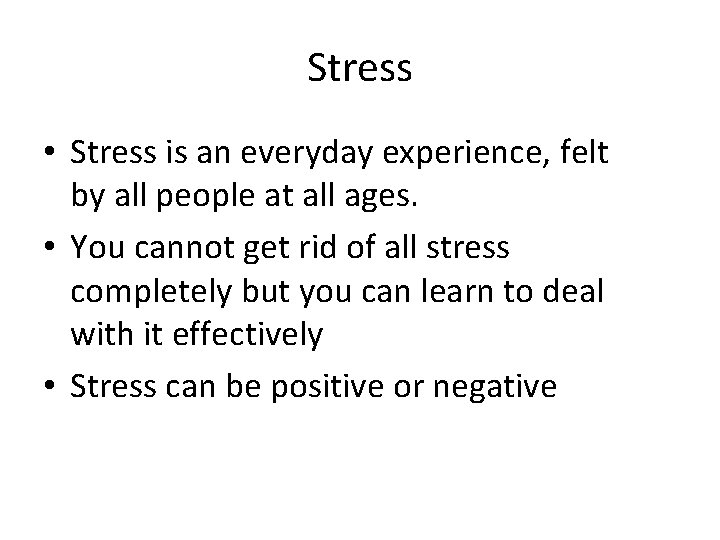 Stress • Stress is an everyday experience, felt by all people at all ages.