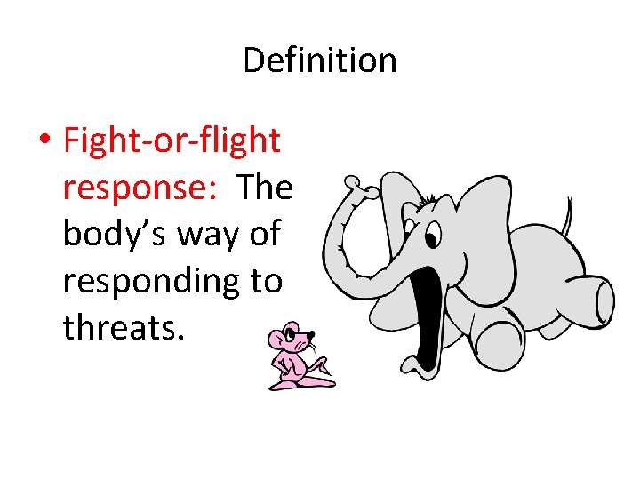 Definition • Fight-or-flight response: The body’s way of responding to threats. 