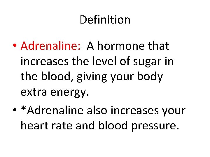 Definition • Adrenaline: A hormone that increases the level of sugar in the blood,