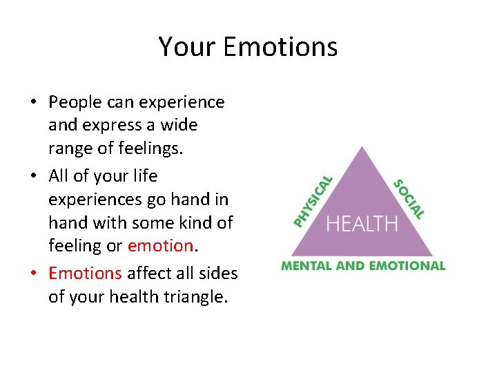 Your Emotions • People can experience and express a wide range of feelings. •