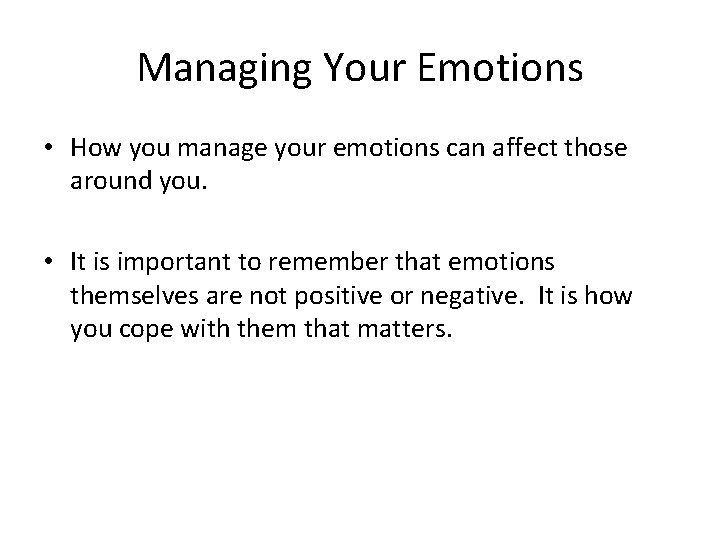 Managing Your Emotions • How you manage your emotions can affect those around you.