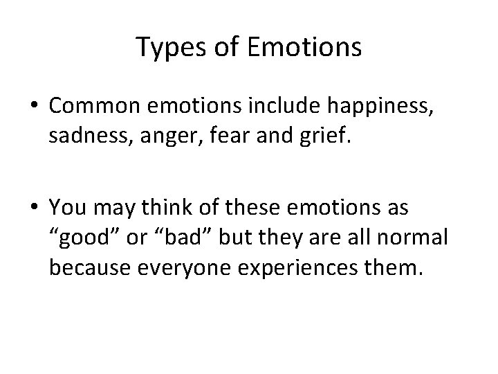 Types of Emotions • Common emotions include happiness, sadness, anger, fear and grief. •