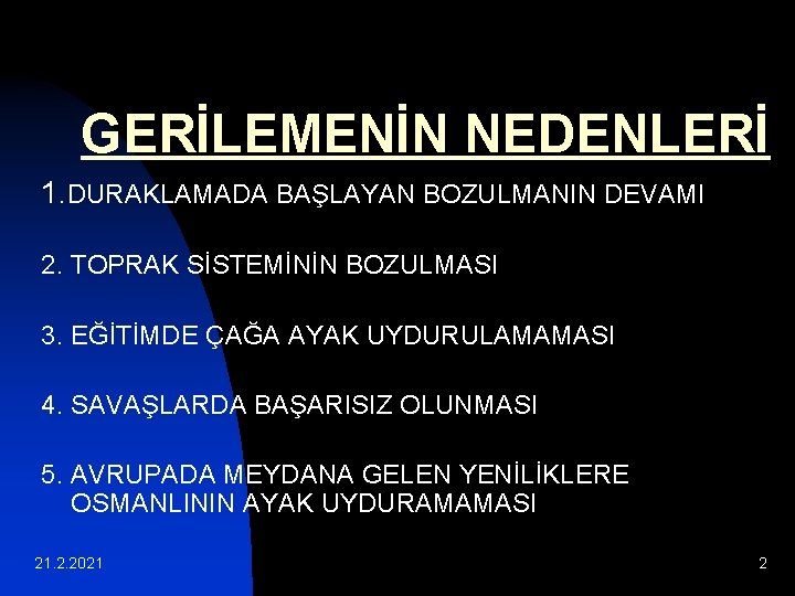 GERİLEMENİN NEDENLERİ 1. DURAKLAMADA BAŞLAYAN BOZULMANIN DEVAMI 2. TOPRAK SİSTEMİNİN BOZULMASI 3. EĞİTİMDE ÇAĞA