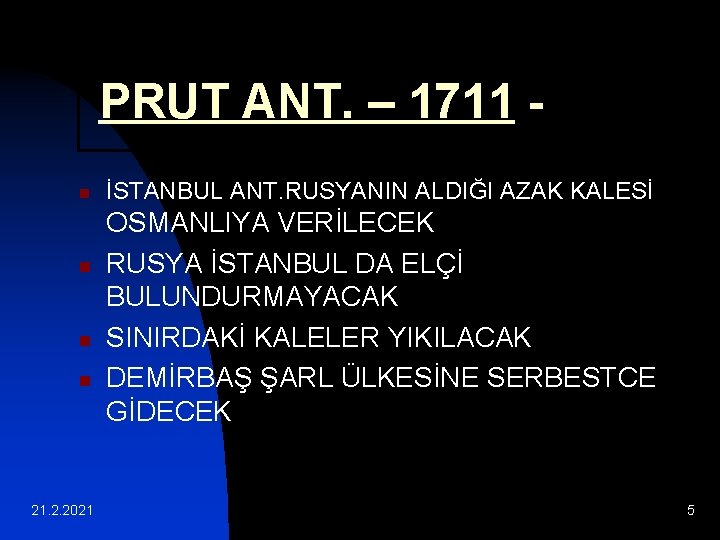 PRUT ANT. – 1711 n n 21. 2. 2021 İSTANBUL ANT. RUSYANIN ALDIĞI AZAK