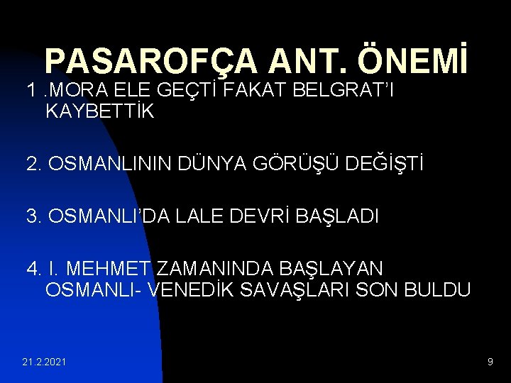 PASAROFÇA ANT. ÖNEMİ 1. MORA ELE GEÇTİ FAKAT BELGRAT’I KAYBETTİK 2. OSMANLININ DÜNYA GÖRÜŞÜ