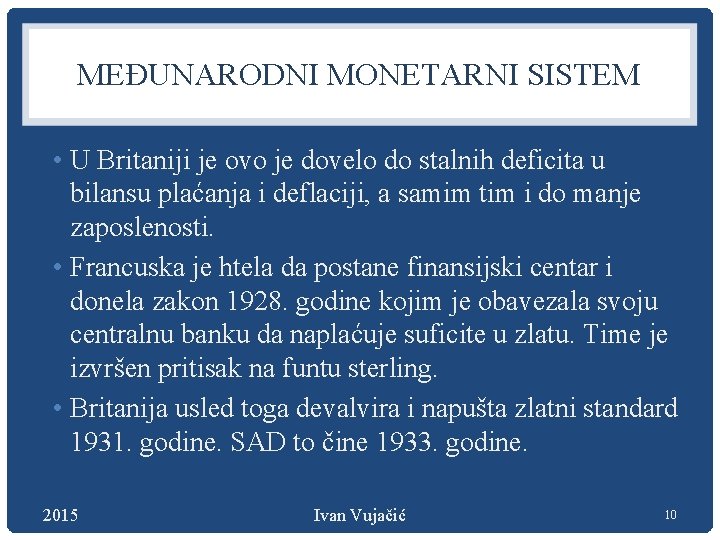 MEĐUNARODNI MONETARNI SISTEM • U Britaniji je ovo je dovelo do stalnih deficita u