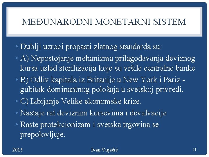 MEĐUNARODNI MONETARNI SISTEM • Dublji uzroci propasti zlatnog standarda su: • A) Nepostojanje mehanizma