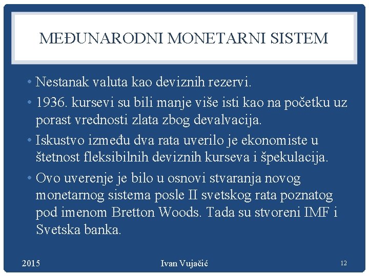 MEĐUNARODNI MONETARNI SISTEM • Nestanak valuta kao deviznih rezervi. • 1936. kursevi su bili