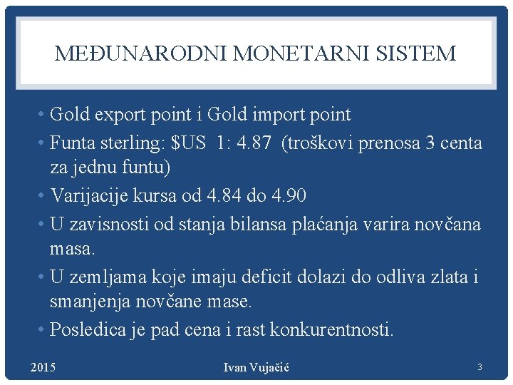 MEĐUNARODNI MONETARNI SISTEM • Gold export point i Gold import point • Funta sterling: