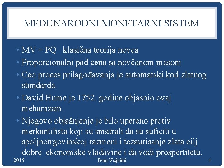 MEĐUNARODNI MONETARNI SISTEM • MV = PQ klasična teorija novca • Proporcionalni pad cena