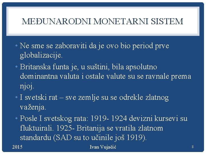 MEĐUNARODNI MONETARNI SISTEM • Ne sme se zaboraviti da je ovo bio period prve