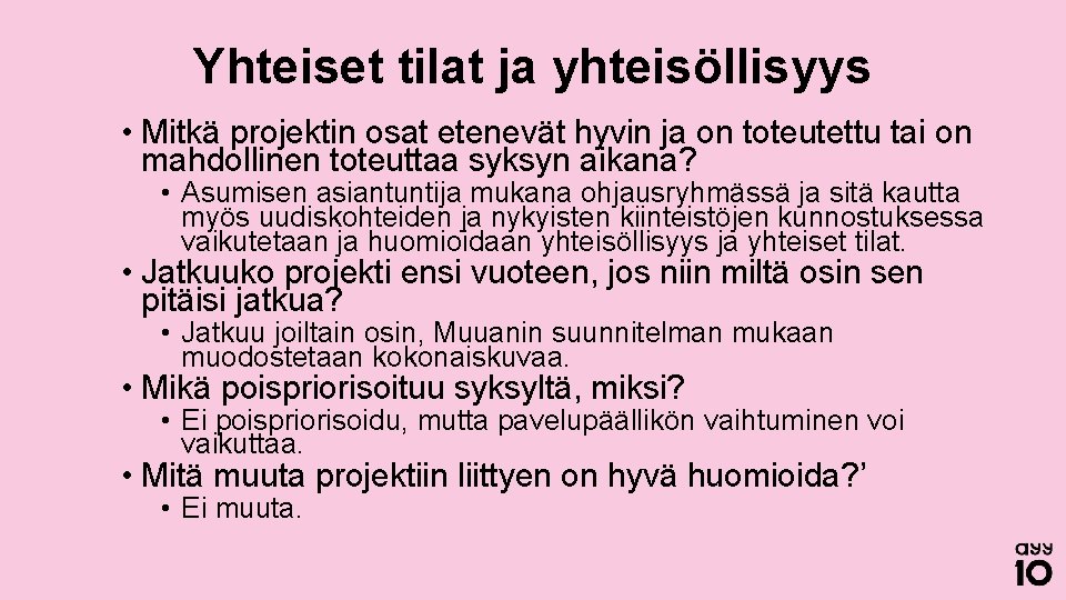 Yhteiset tilat ja yhteisöllisyys • Mitkä projektin osat etenevät hyvin ja on toteutettu tai