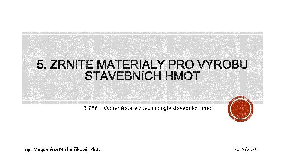 BJ 056 – Vybrané statě z technologie stavebních hmot Ing. Magdaléna Michalčíková, Ph. D.