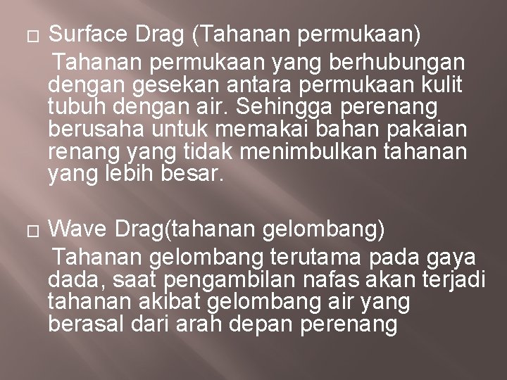 Surface Drag (Tahanan permukaan) Tahanan permukaan yang berhubungan dengan gesekan antara permukaan kulit tubuh Surface Drag (Tahanan permukaan) Tahanan permukaan yang berhubungan dengan gesekan antara permukaan kulit tubuh