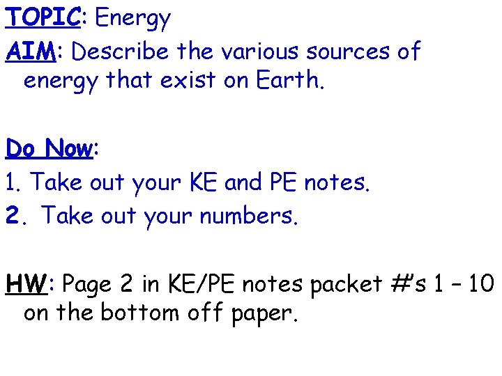 TOPIC: Energy AIM: Describe the various sources of energy that exist on Earth. Do