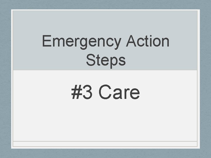 Emergency Action Steps #3 Care 