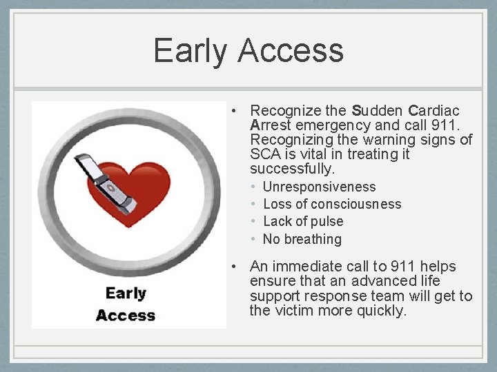 Early Access • Recognize the Sudden Cardiac Arrest emergency and call 911. Recognizing the