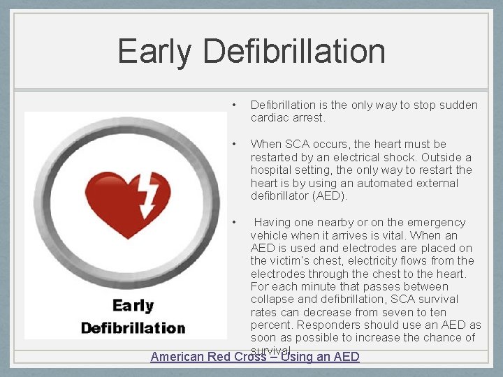 Early Defibrillation • Defibrillation is the only way to stop sudden cardiac arrest. •