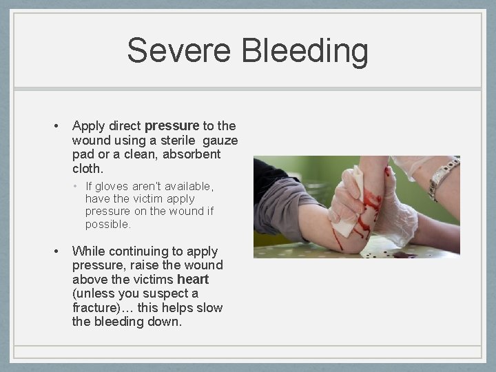 Severe Bleeding • Apply direct pressure to the wound using a sterile gauze pad